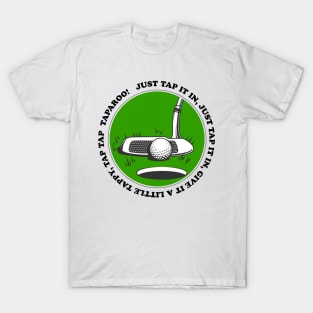 Just Tap it In, Give it a Little Tappy, Tap Tap Taparoo! T-Shirt